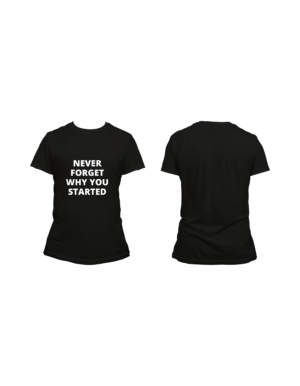 never forget why you started women t-shirt black cotton